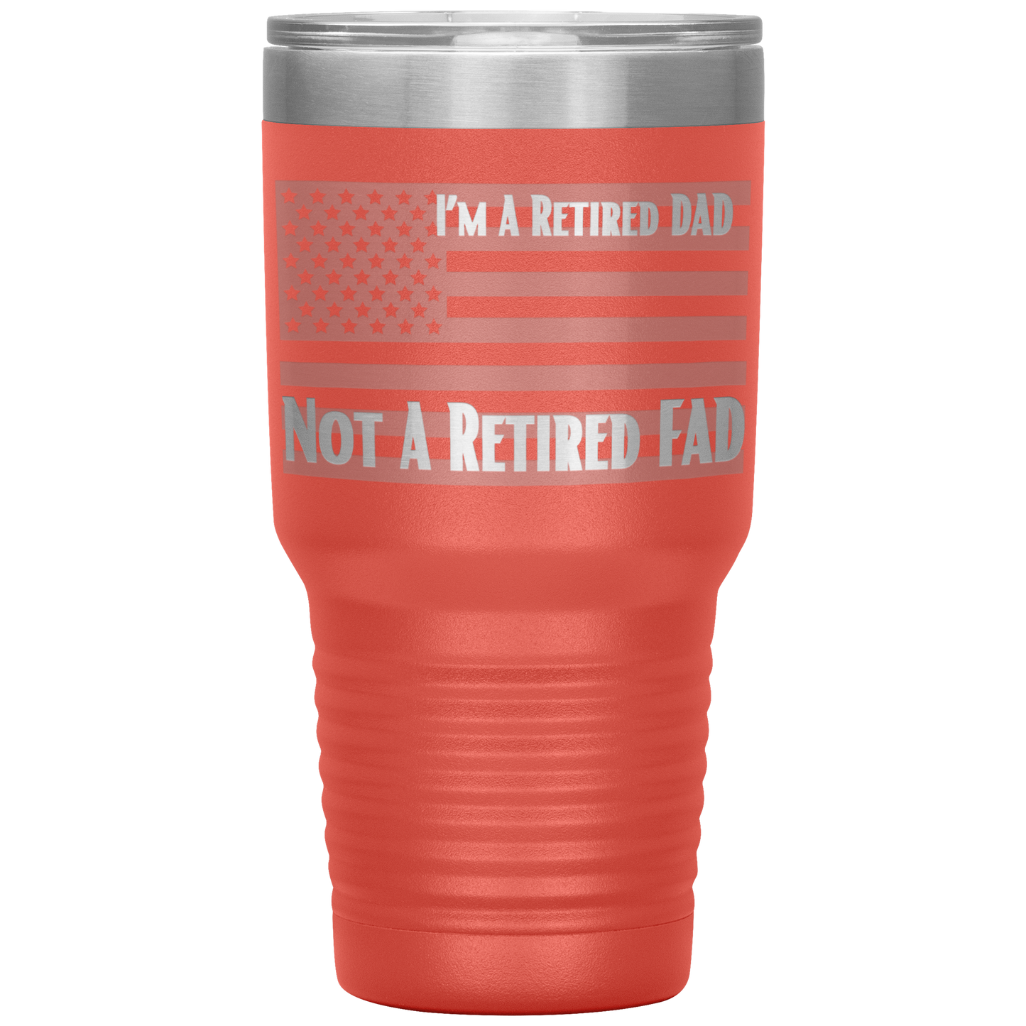 I'm A Retired DAD Not A Retired FAD | Gifts for DAD'S , Son's and Grandad's 30oz Insulated Tumbler