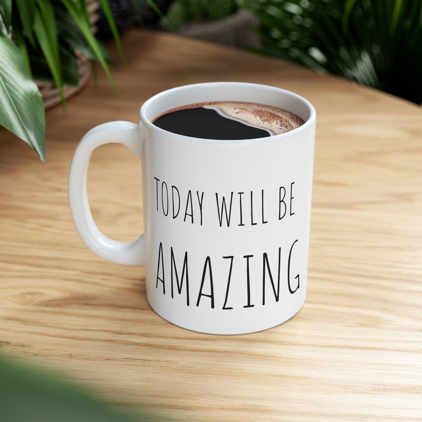 TODAY WILL BE AMAZING | Ceramic Mug| 11oz
