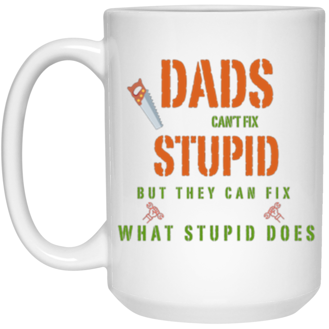 Stupid Dad Mug-2 DADS CAN FIX IT | 15oz White Mug