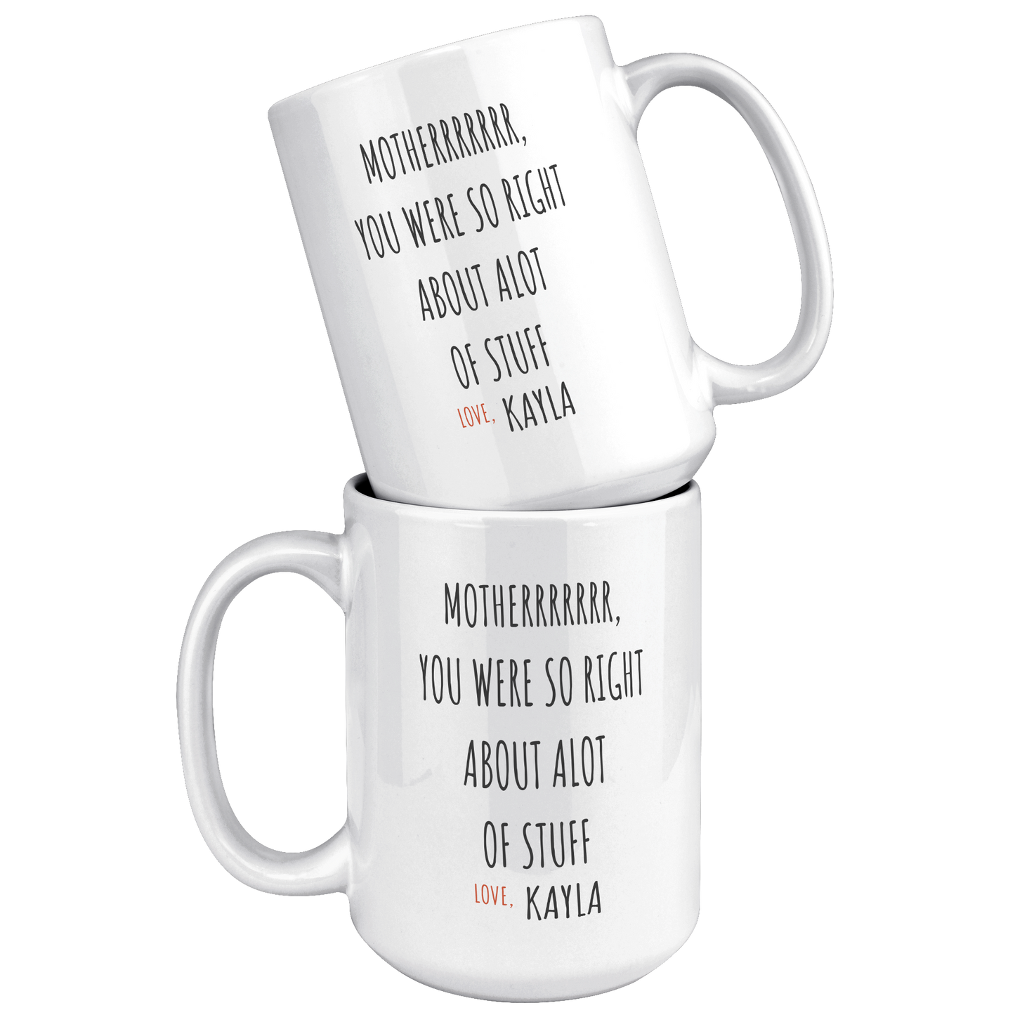 MOTHER YOU WERE SO RIGHT |  Personalized  Name | 15oz White Mug