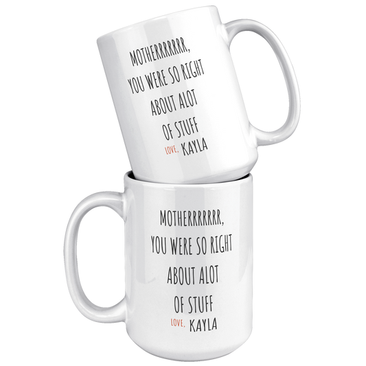 MOTHER YOU WERE SO RIGHT |  Personalized  Name | 15oz White Mug