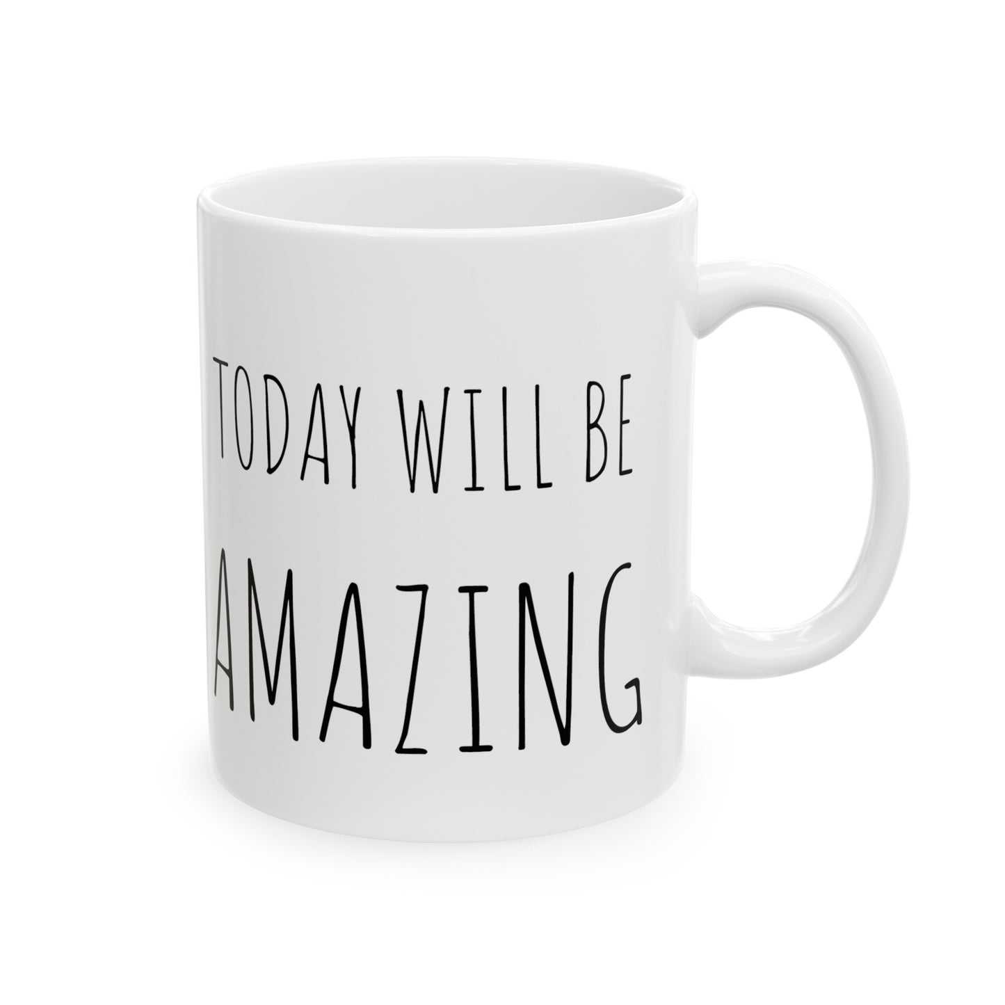 TODAY WILL BE AMAZING | Ceramic Mug| 11oz