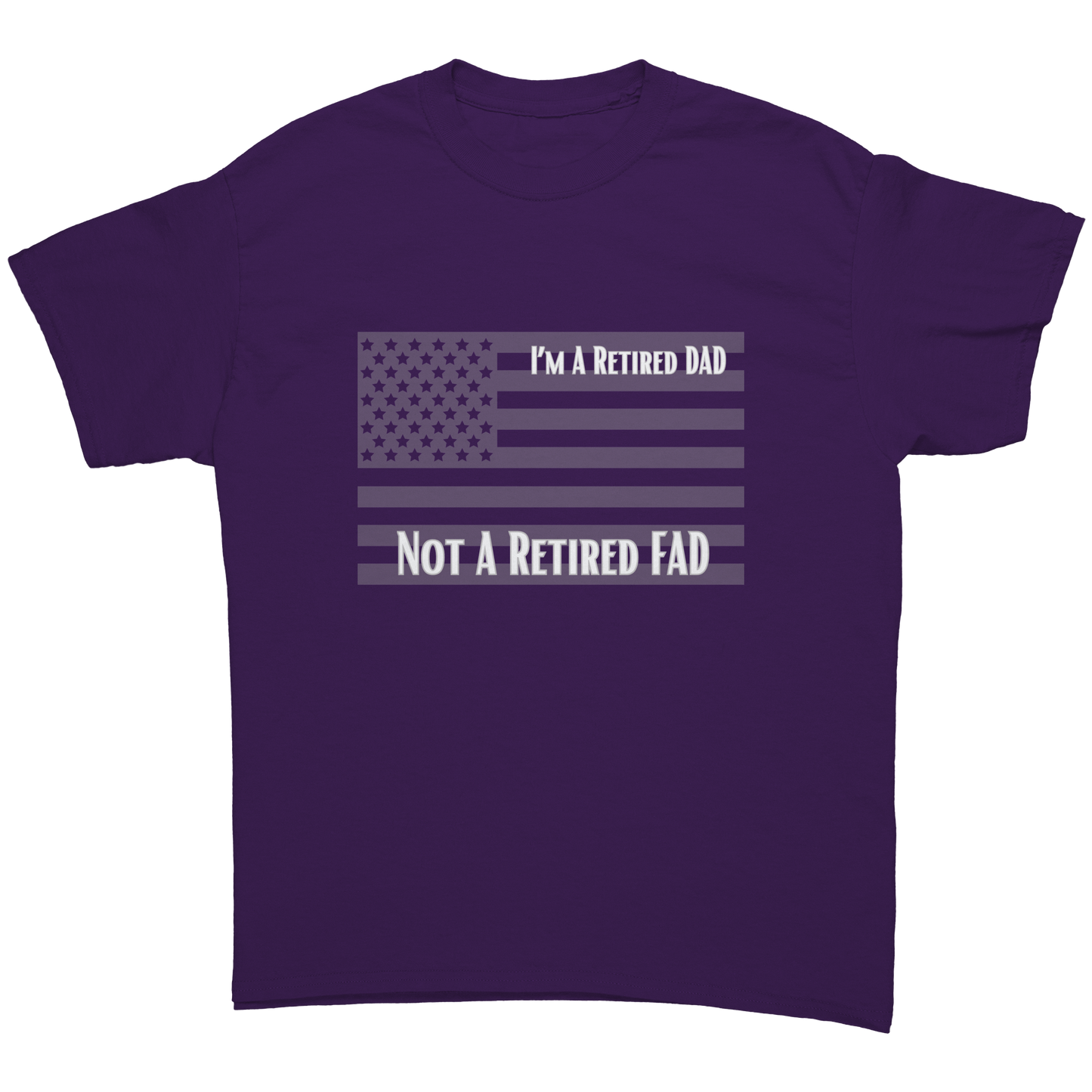 I'm A Retired DAD NOT A Retired FAD | T-Shirt| Gifts for Veterans, DADs, Sons, Grandads