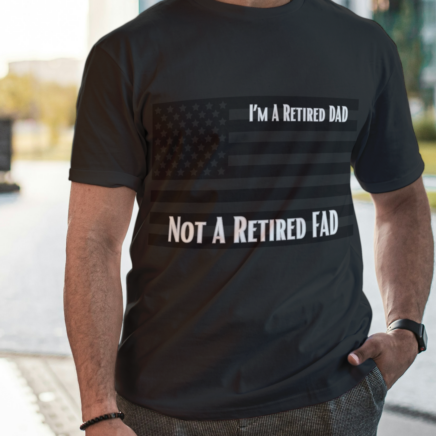 I'm A Retired DAD NOT A Retired FAD | T-Shirt| Gifts for Veterans, DADs, Sons, Grandads